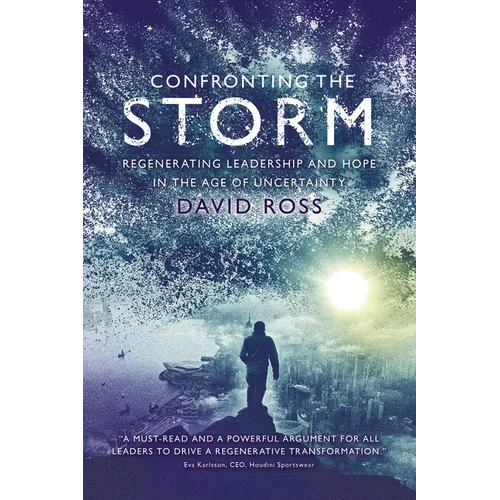 Confronting the Storm: Regenerating Leadership and Hope in the Age of Uncertainty - Paperback
