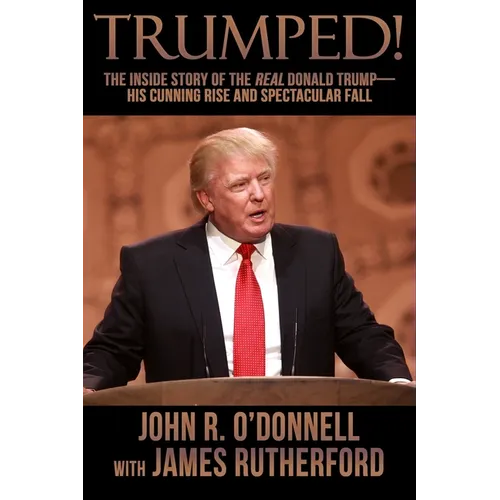 Trumped!: The Inside Story of the Real Donald Trump-His Cunning Rise and Spectacular Fall - Paperback