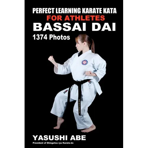 Perfect Learning Karate Kata For Athletes: Bassai dai: To the best of my knowledge, this is the first book to focus only on karate "kata" illustrated - Paperback