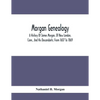 Morgan Genealogy; A History Of James Morgan, Of New London, Conn., And His Descendants; From 1607 To 1869 - Paperback