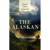 The Alaskan: Western Classic - A Gripping Tale of Forbidden Love, Attempted Murder and Gun-Fight in the Captivating Wilderness of Alaska - Paperback