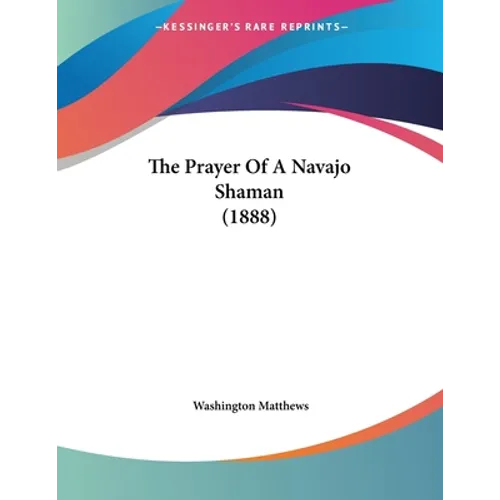 The Prayer Of A Navajo Shaman (1888) - Paperback
