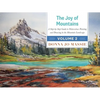 The Joy of Mountains: A Step-By-Step Guide to Watercolor Painting and Sketching in Western Mountain Parks - Hardcover