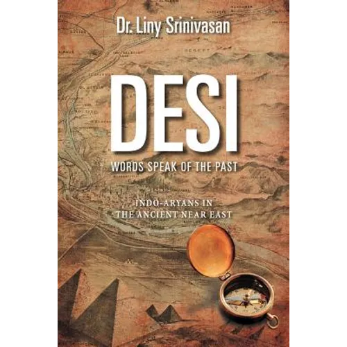 Desi Words Speak of the Past: Indo-Aryans in the Ancient Near East - Paperback