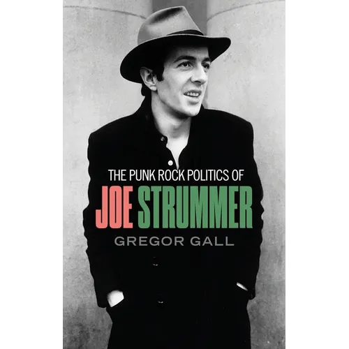 The Punk Rock Politics of Joe Strummer: Radicalism, Resistance and Rebellion - Paperback
