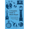 A Complete Guide to Watch Repair - Barrels, Fuses, Mainsprings, Balance Springs, Pivots, Depths, Train Wheels and Common Stoppages of Watches - Paperback
