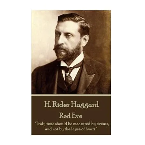 H. Rider Haggard - Red Eve: "Truly time should be measured by events, and not by the lapse of hours." - Paperback