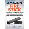 Amazon Fire Stick: Everything You Should Know About Amazon Fire Stick From Beginner To Advanced - Paperback