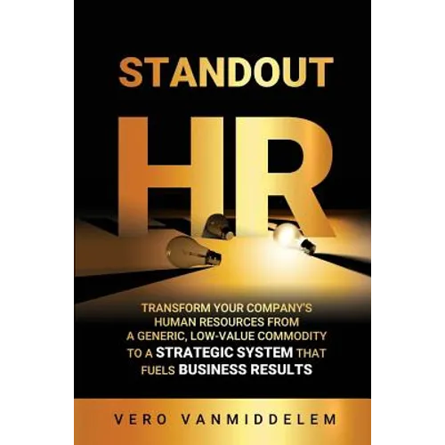Standout HR: Transform Your Company's Human Resources from a Generic, Low-Value Commodity to a Strategic System That Fuels Business Results - Paperback