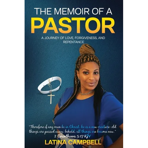 The Memoir of a Pastor: A Journey of Love, Forgiveness, and Repentance - Paperback