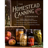 The Homestead Canning Cookbook: -Simple, Safe Instructions from a Certified Master Food Preserver -Over 150 Delicious, Homemade Recipes -Practical Hel - Paperback