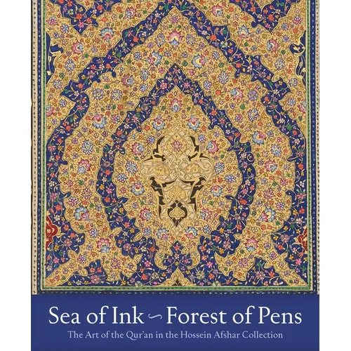 Sea of Ink--Forest of Pens: The Art of the Qur'an in the Hossein Afshar Collection - Hardcover