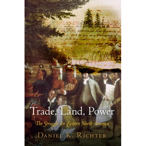 Trade, Land, Power: The Struggle for Eastern North America - Hardcover