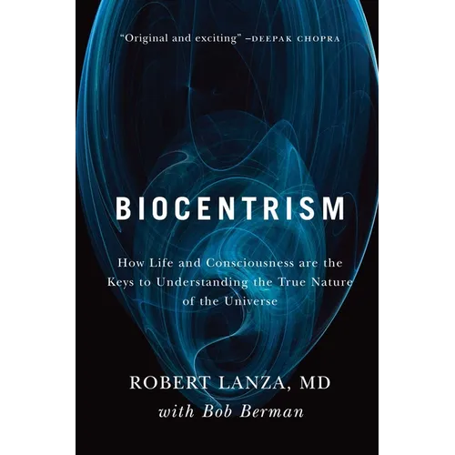 Biocentrism: How Life and Consciousness Are the Keys to Understanding the True Nature of the Universe - Paperback