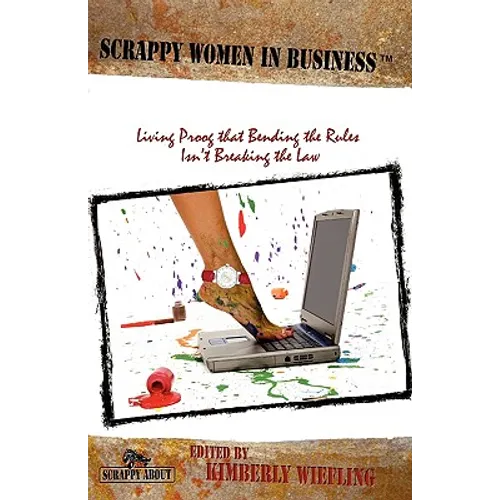 Scrappy Women in Business: Living Proof that Bending the Rules Isn't Breaking the Law - Paperback