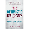 The Optimistic Drunk's Recovery Guide: A Grateful Alcoholic's Tips for Getting-and Staying-Sober - Paperback