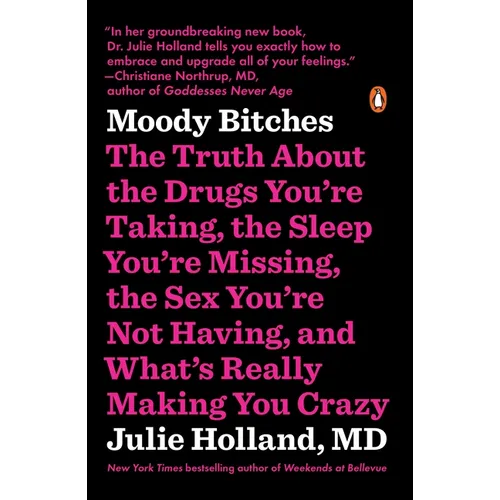 Moody Bitches: The Truth about the Drugs You're Taking, the Sleep You're Missing, the Sex You're Not Having, and What's Really Making You Crazy - Paperback