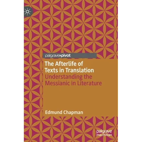 The Afterlife of Texts in Translation: Understanding the Messianic in Literature - Hardcover
