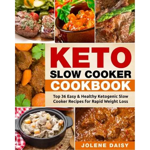 Keto Slow Cooker Cookbook: Top 36 Easy & Healthy Ketogenic Slow Cooker Recipes for Rapid Weight Loss - Paperback