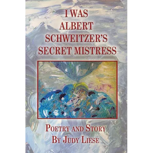 I Was Albert Schweitzer's Secret Mistress - Paperback
