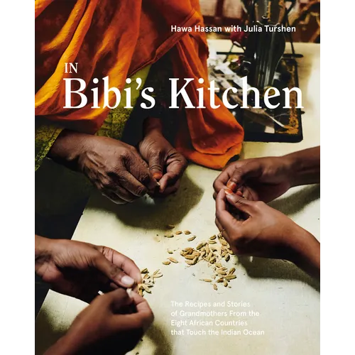 In Bibi's Kitchen: The Recipes and Stories of Grandmothers from the Eight African Countries That Touch the Indian Ocean [A Cookbook] - Hardcover