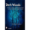 Dark Woods: Cults, Crime, and the Paranormal in the Freetown State Forest, Massachusetts - Paperback