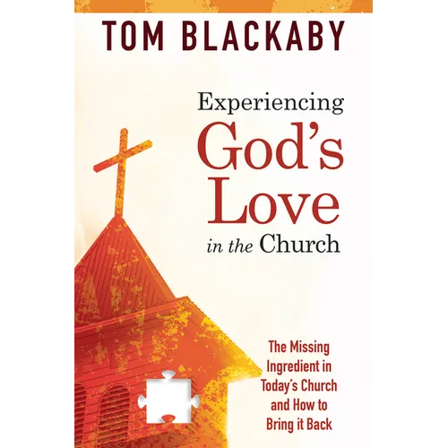 Experiencing God's Love in the Church: The Missing Ingredient in Today's Church and How to Bring It Back: The Missing Ingredient in Today's Church and - Paperback