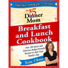 The $5 Dinner Mom Breakfast and Lunch Cookbook: 200 Recipes for Quick, Delicious, and Nourishing Meals That Are Easy on the Budget and a Snap to Prepa - Paperback
