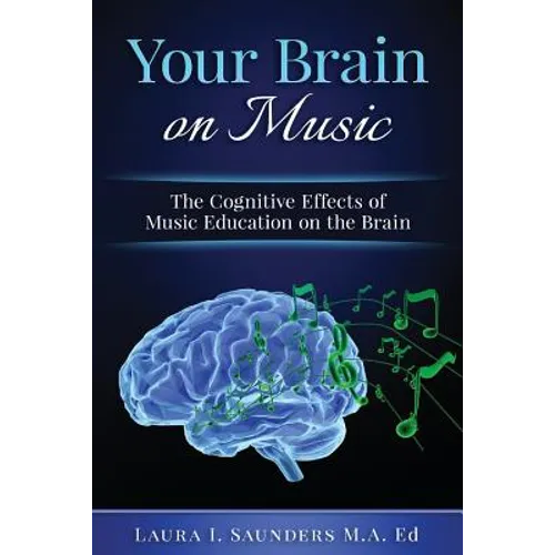 Your Brain on Music: The Cognitive Benefits of Music Education - Paperback
