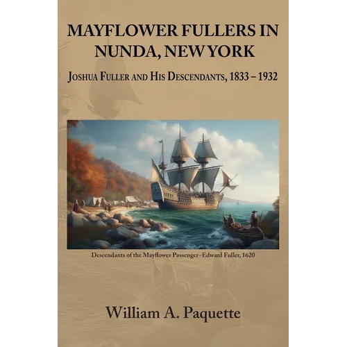 Mayflower Fullers in Nunda, New York: Joshua Fuller and His Descendants, 1833 - 1932 - Paperback