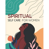Spiritual Self Care for Women and girls: A Spiritual planner for Self-Discovery.: 52 week Notebook & Guided Planner with Prompts & Self Reflection Act - Paperback