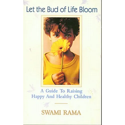 Let the Bud of Life Bloom: A Guide to Raising Happy and Healthy Children - Paperback