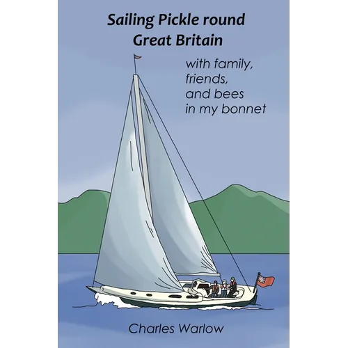 Sailing Pickle round Great Britain: with family, friends and bees in my bonnet - Paperback