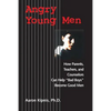 Angry Young Men: How Parents, Teachers, and Counselors Can Help Bad Boys Become Good Men - Paperback