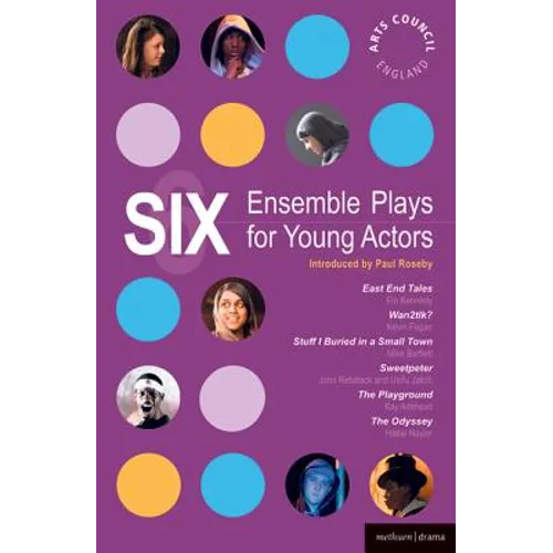 Six Ensemble Plays for Young Actors: East End Tales; The Odyssey; The Playground; Stuff I Buried in a Small Town; Sweetpeter; Wan2tlk? - Paperback