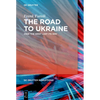The Road to Ukraine: How the West Lost Its Way - Paperback