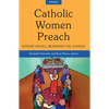Catholic Women Preach: Raising Voices, Renewing the Church - Cycle C - Paperback