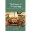 The Choice of Orthodoxy: The Church-One, Holy, Catholic, and Apostolic - Paperback