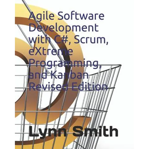 Agile Software Development with C#, Scrum, Extreme Programming, and Kanban Revised Edition - Paperback