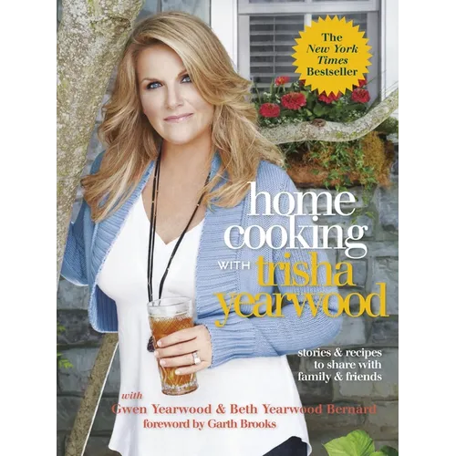 Home Cooking with Trisha Yearwood: Stories and Recipes to Share with Family and Friends: A Cookbook - Paperback