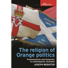 The Religion of Orange Politics: Protestantism and Fraternity in Contemporary Scotland - Paperback