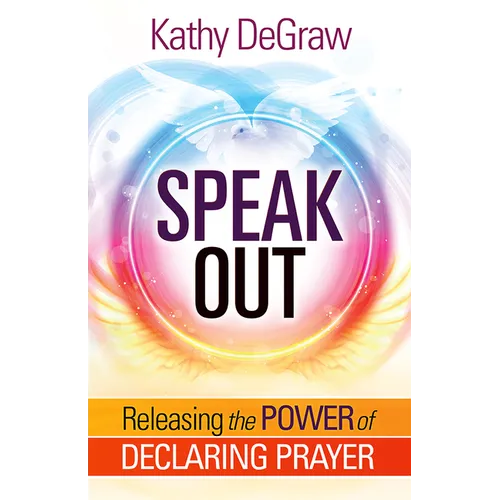 Speak Out: Releasing the Power of Declaring Prayer - Paperback