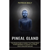 Pineal Gland: Guided Meditation to Activate Your Pineal Gland Using Self-hypnosis (The Simple Guide to Awaken Your Pineal Gland) - Paperback