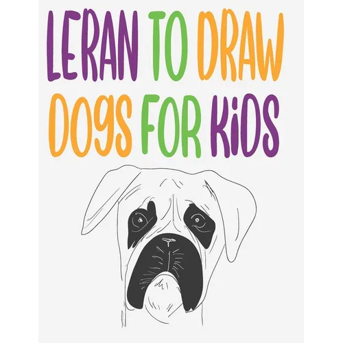 leran to draw dogs for kids: how to draw book for kids step by step how to draw cute animals draw easy techniques 100 page 8.5 x 0.3 x 11 inches - Paperback