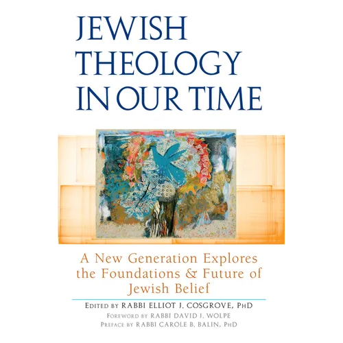 Jewish Theology in Our Time: A New Generation Explores the Foundations and Future of Jewish Belief - Hardcover