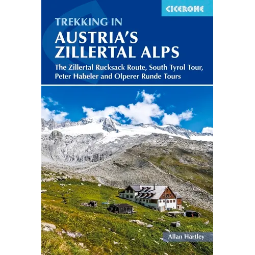 Trekking in Austria's Zillertal Alps: The Zillertal Rucksack Route, South Tyrol Tour, Peter Habeler and Olperer Runde - Paperback