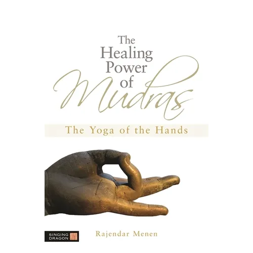 The Healing Power of Mudras: The Yoga of the Hands - Paperback