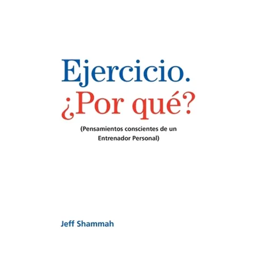 Ejercicio. ¿Por qué?: (Pensamientos conscientes de un Entrenador Personal) - Paperback