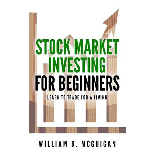 Stock Market Investing For Beginners: The Only Book You Will Need to Learn to Invest For a living - Paperback