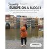 Traveling Europe on a Budget: An Insider's Guide to Finding Hidden Gems, Avoiding Tourist Traps and Having the Vacation of Your Dreams on the Cheap - Paperback